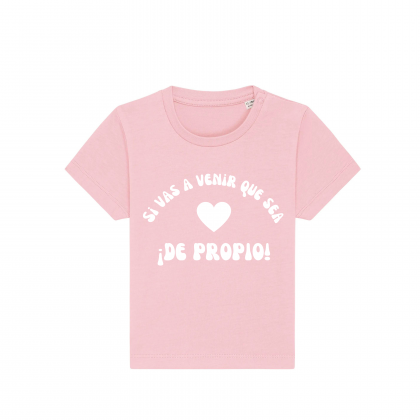 CAMISETA BEBÉ "SI VAS A VENIR, QUE SEA DE PROPIO"